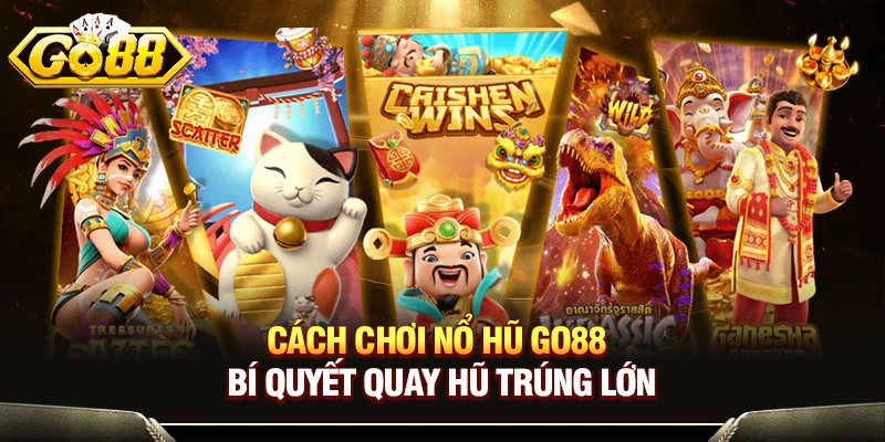 Mẹo Chơi Nổ Hũ Thắng Lớn - Bí Quyết Của Cao Thủ Lâu Năm 1 Cách Chơi Nổ Hũ GO88 - Bí Quyết Quay Hũ Trúng Lớn