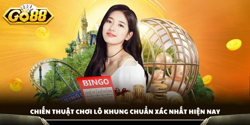 Chiến thuật chơi lô khung chuẩn xác nhất hiện nay
